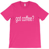 got coffee T-Shirt