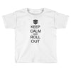 keep calm and roll out Toddler T-shirt