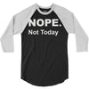 nope not today 3/4 Sleeve Shirt