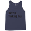 have a fucking day Tank Top