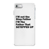 I&rsquo;M not the Step Father I&rsquo;M The Father That STEPPED UP iPhone 7 Case