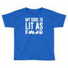 my soul is lit as f Toddler T-shirt