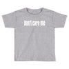 don't care me Toddler T-shirt