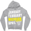 January February Michigan April - March Madness Basketball Zipper Hoodie