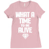 what a time to be alive Ladies Fitted T-Shirt
