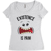 existnece is pain Women's Triblend Scoop T-shirt