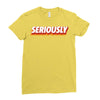 Seriously Ladies Fitted T-Shirt