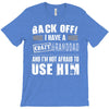 Back Off Crazy Granddad Afraid To Use Him T-Shirt