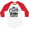 Queens Are Born In March 3/4 Sleeve Shirt