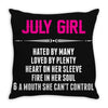 July Girl Hated By Many Throw Pillow