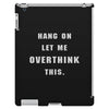 Hang On Let Me Overthink This iPad 3 and 4 Case