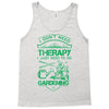 I Don't Need Therapy Just to Go Gardening Tank Top