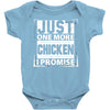 Just One More Chicken I Promise Baby Onesie