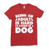Being an adult is hard I'd rather be a dog Ladies Fitted T-Shirt