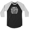 I Have A Boyfriend. Oh Wait, No, That's a Cat... 3/4 Sleeve Shirt