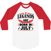 Legends Are Born In July 3/4 Sleeve Shirt