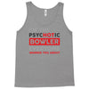 psychotic bowler Tank Top