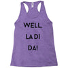 well, la di da Racerback Tank