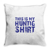 This Is My Hunting Shirt Throw Pillow