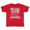 Just One More Gun I Promise Toddler T-shirt