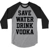 save water drink vodka 3/4 Sleeve Shirt