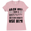 back off i have a crazy pappy and i'm not afraid to user him Ladies Fitted T-Shirt