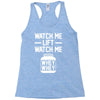 watch me lift watch me Racerback Tank