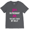 Yes I Am Pregnant No You Can't Touch My Belly V-Neck Tee