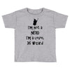 not a nerd (2) Toddler T-shirt