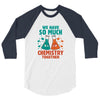 We Have So Much Chemistry Together 3/4 Sleeve Shirt