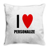 i love personalize Throw Pillow