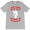 i don't always ch ch ch T-Shirt