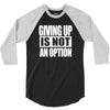 giving up is not an option 3/4 Sleeve Shirt