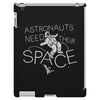 astronauts need their space iPad 3 and 4 Case