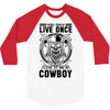 You Only Live Once It as a Cowboy 3/4 Sleeve Shirt