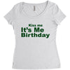 kiss me it's me birthday Women's Triblend Scoop T-shirt