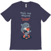tell me more T-Shirt