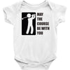 may the course be with you Baby Onesie