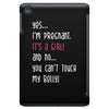 Yes...I'm Pregnant.It's a Girl! And No...You Can't Touch My Belly! iPad Mini