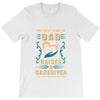 The Best Kind of Dad Raises a Caregiver Yes, She Bought Me This Shirt T-Shirt