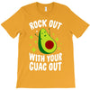 rock out with your guac out T-Shirt