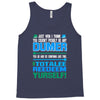 just wen i think you coundn't posible be any dumber you go and do somt Tank Top