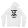 Leave Me Alone I Am Only Speaking To My Cat Today Unisex Hoodie