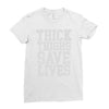 thick thighs save lives Ladies Fitted T-Shirt