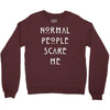 normal people scare me Crewneck Sweatshirt