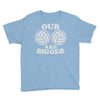 our volleyballs are bigger Youth Tee