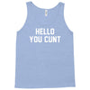 hello you c'nt Tank Top