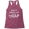 don't grow up it's a trap Racerback Tank