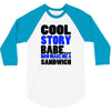 cool story babe white t shirt now make me a sandwich college humor fun 3/4 Sleeve Shirt