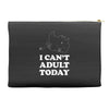 i Can't Adult Today Accessory Pouches